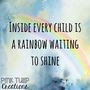 Inside-every-child-is-a-rainbow-waiting-to-shine...-teaching.jpg