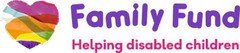 Family Fund - Financial Support for families raising a disabled or seriously ill child