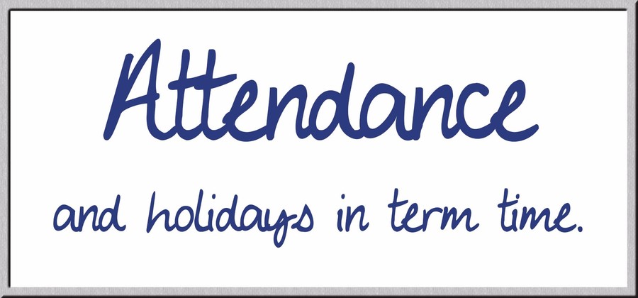 Attendance & holidays in term time.